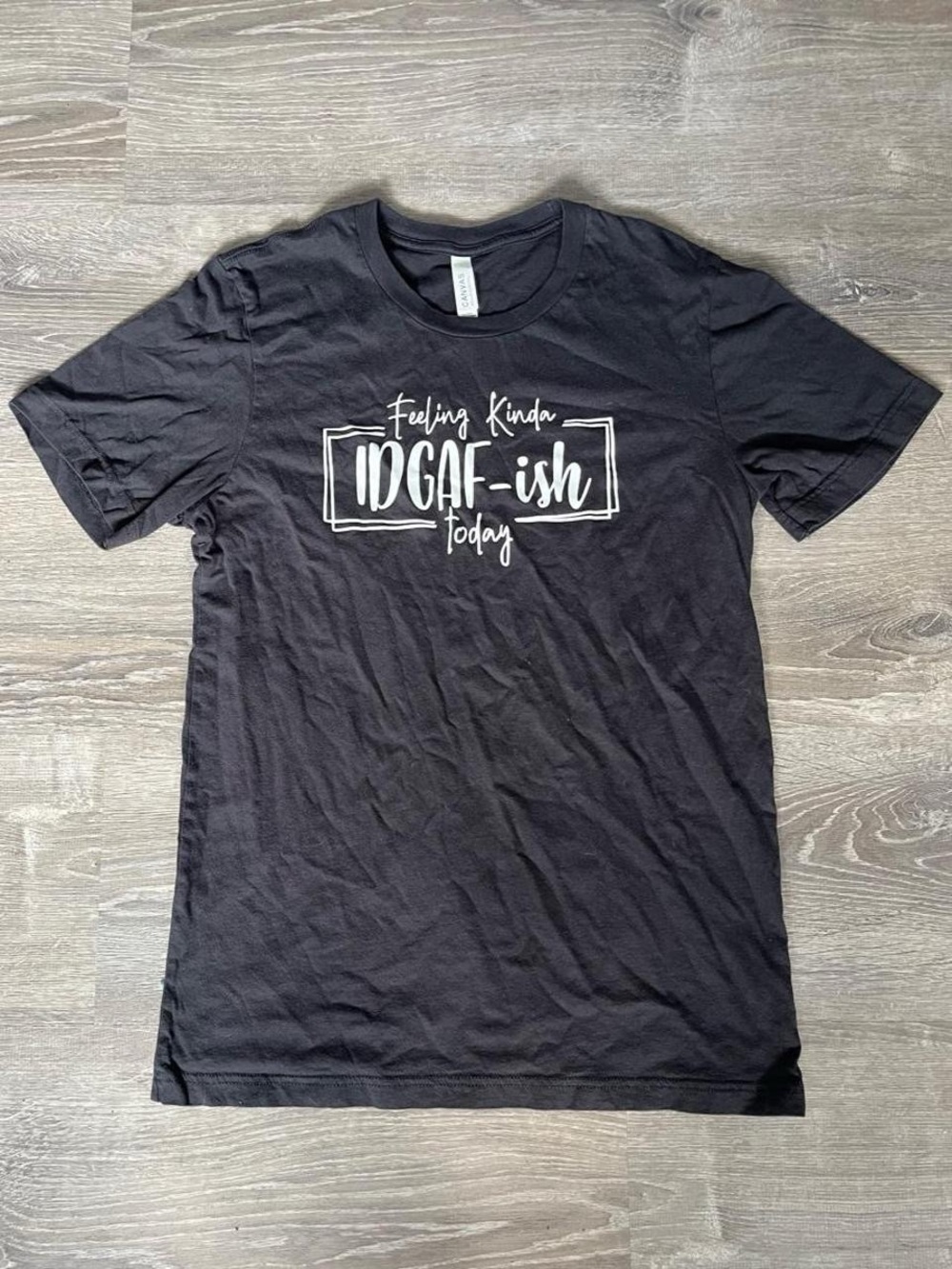 Bella + Canvas "Feeling Kinda IDGAF-ish Today" graphic shirt